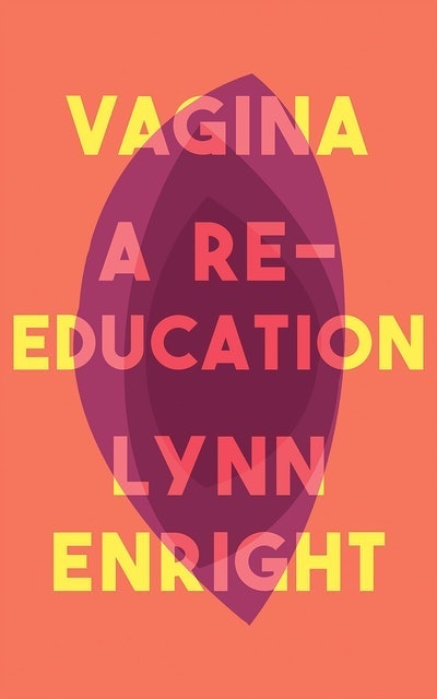 Lynn Enright Vagina: A re-education 1