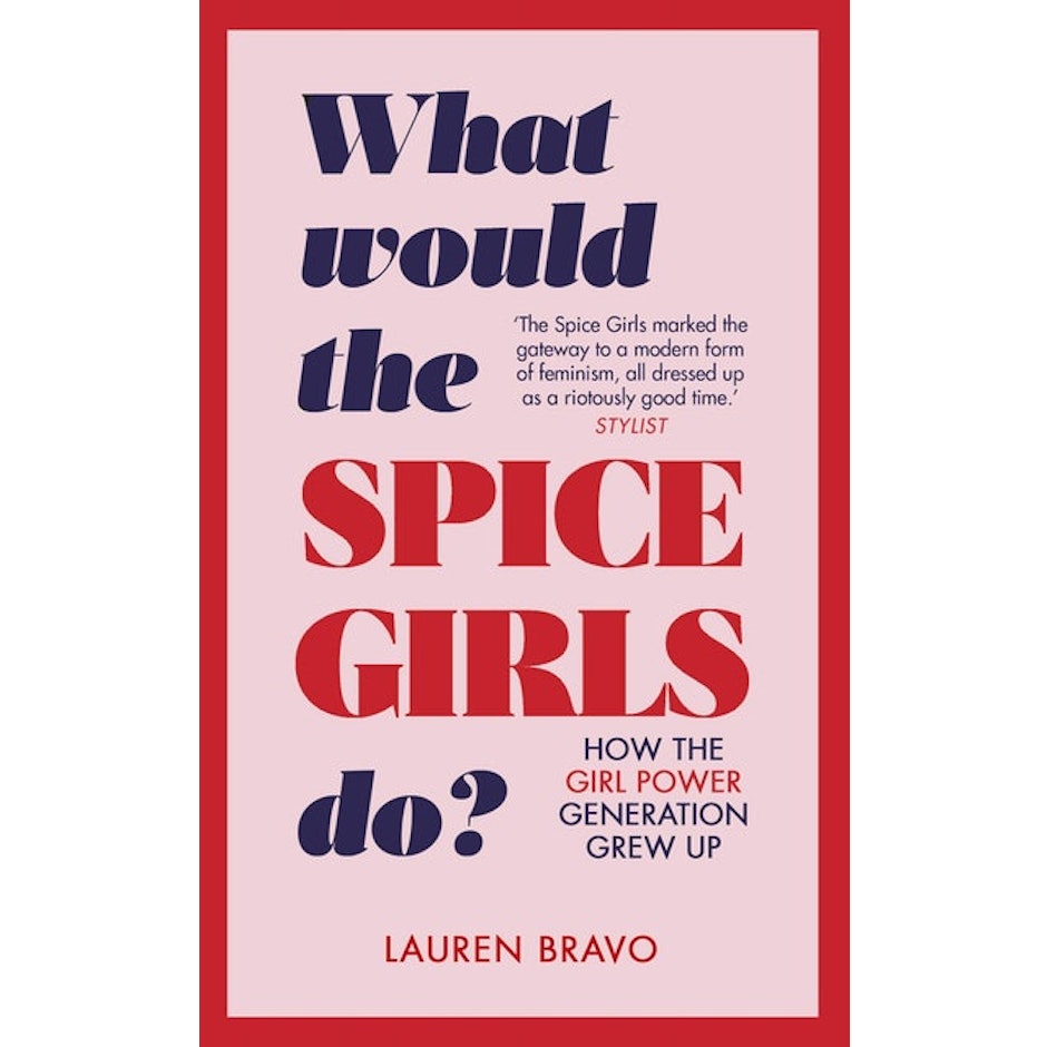 Lauren Bravo What Would the Spice Girls Do?: How the Girl Power Generation Grew Up translation missing: en-GB.activerecord.decorators.item_part_image/alt