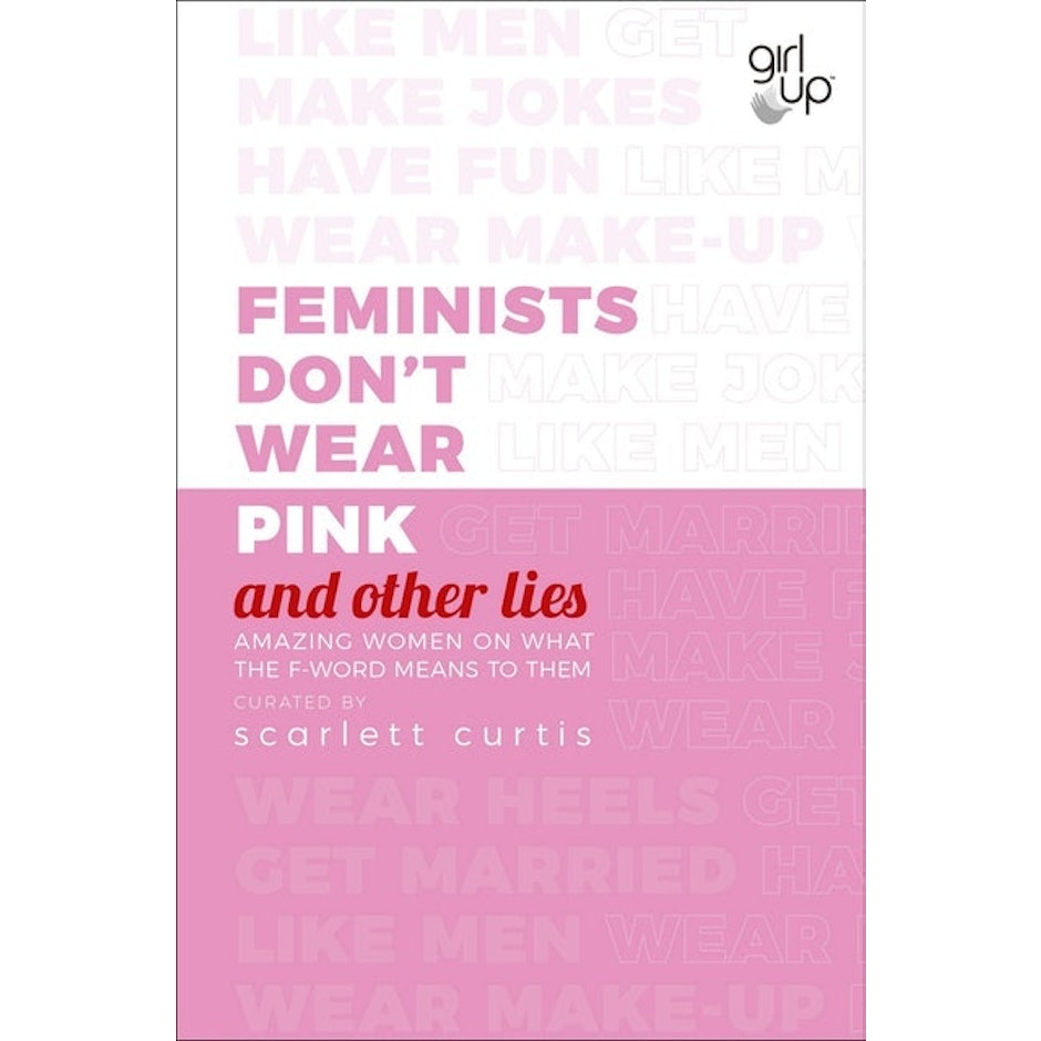 Scarlett Curtis Feminists Don't Wear Pink (and other lies): Amazing women on what the F-word means to them translation missing: en-GB.activerecord.decorators.item_part_image/alt