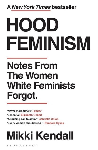 Mikki Kendall Hood Feminism: Notes from the Women White Feminists Forgot 1