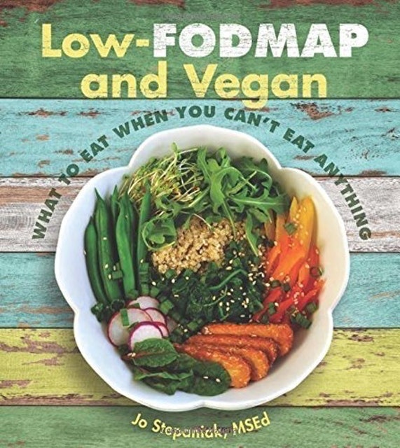 Jo Stepaniak Low-FODMAP and Vegan: What to Eat When You Can't Eat Anything 1