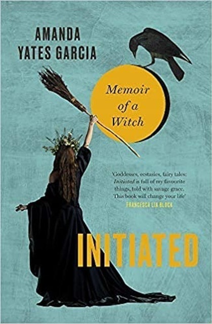 Amanda Yates Garcia Initiated: Memoir of a Witch 1