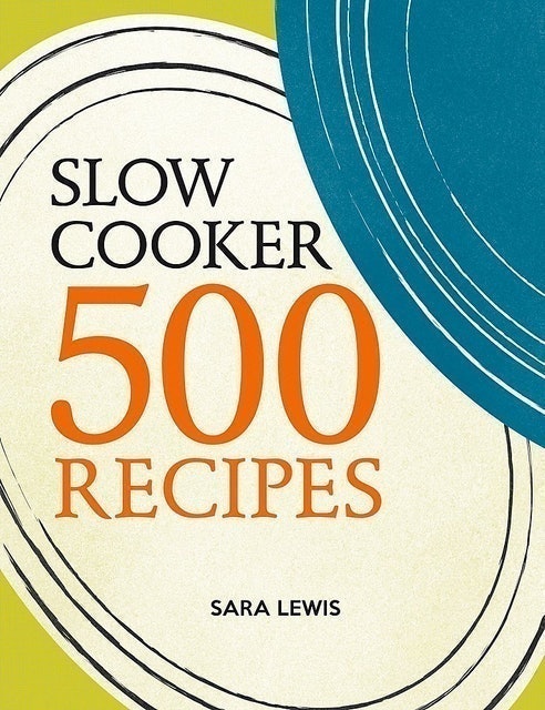 Sara Lewis Slow Cooker: 500 Recipes 1