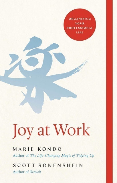 Marie Kondo and Scott Sonenshein  Joy at Work: Organising Your Professional Life 1
