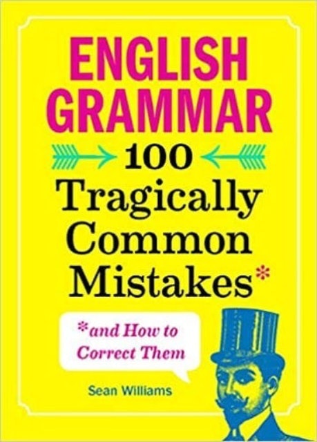 Sean Williams English Grammar: 100 Tragically Common Mistakes & How to Correct Them 1