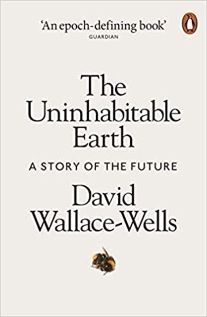 David Wallace Wells The Uninhabitable Earth: A Story of the Future  1