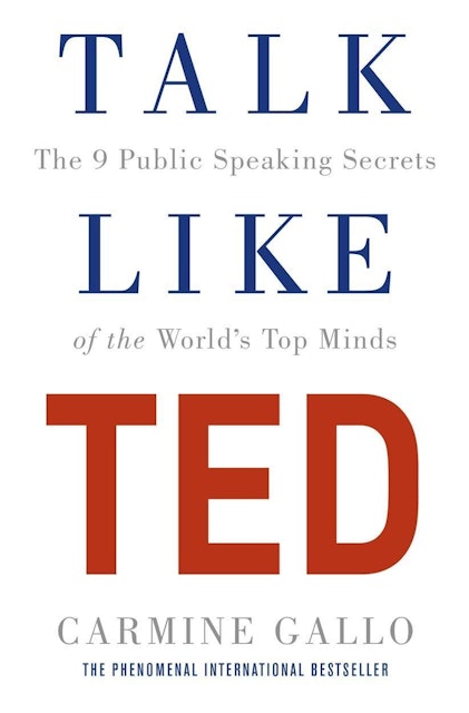 Carmine Gallo Talk Like TED: The 9 Public Speaking Secrets of the World's Top Minds 1