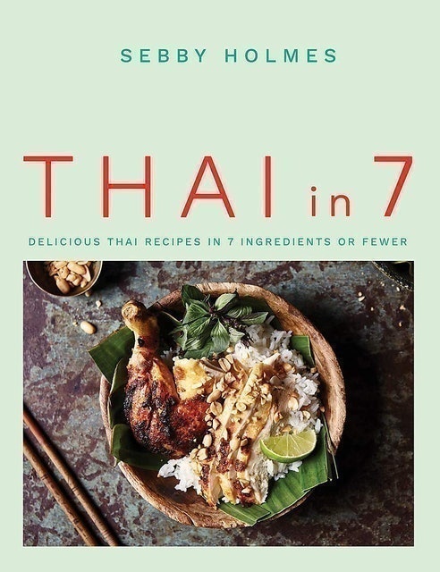 Sebby Holmes Thai in 7: Delicious Thai Recipes in 7 Ingredients or Fewer 1