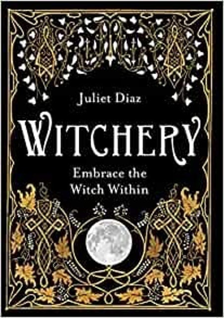 Juliet Diaz Witchery: Embrace the Witch Within 1