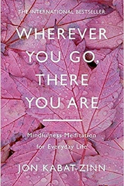 Jon Kabat-Zinn Wherever You Go, There You Are: Mindfulness Meditation for Everyday Life 1