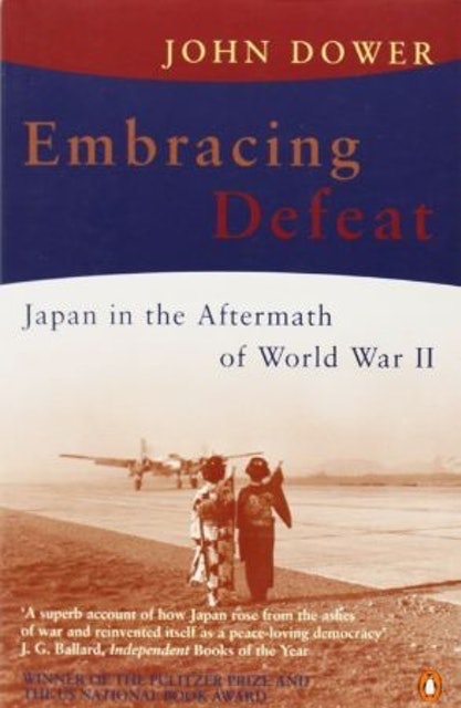 John Dower Embracing Defeat: Japan in the Aftermath of World War II 1