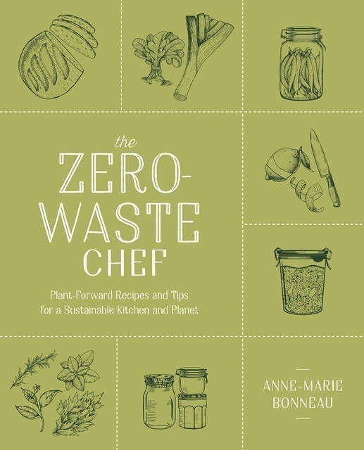 Anne-Marie Bonneau The Zero-Waste Chef: Plant-Forward Recipes and Tips for a Sustainable Kitchen and Planet 1