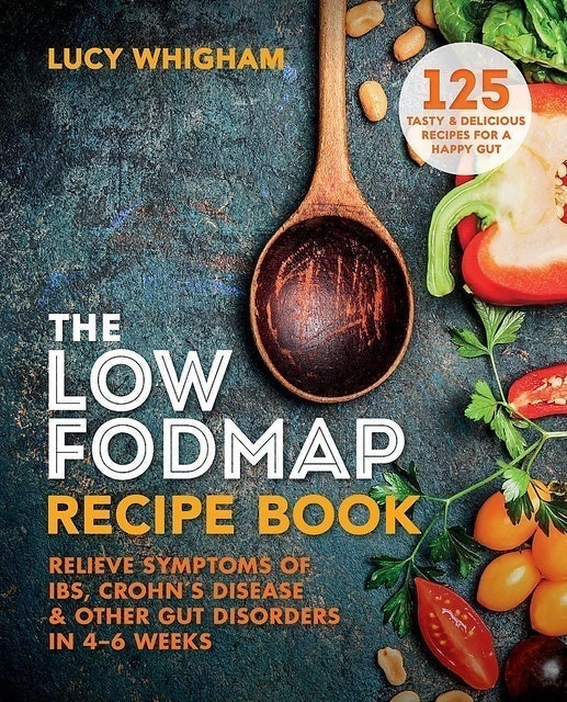 Lucy Whigham The Low-FODMAP Recipe Book: Relieve Symptoms of IBS, Crohn's Disease & Other Gut Disorders in 4–6 Weeks 1