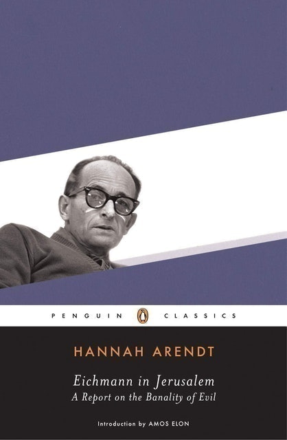  Hannah Arendt Eichmann in Jerusalem: A Report on the Banality of Evil 1