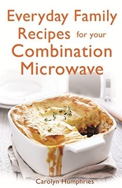 Carolyn Humphries Everyday Family Recipes for Your Combination Microwave 1
