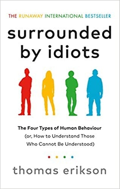 Thomas Erikson Surrounded by Idiots: The Four Types of Human Behaviour 1