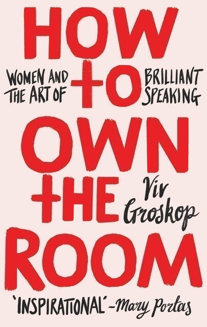 Viv Groskop How to Own the Room: Women and the Art of Public Speaking 1